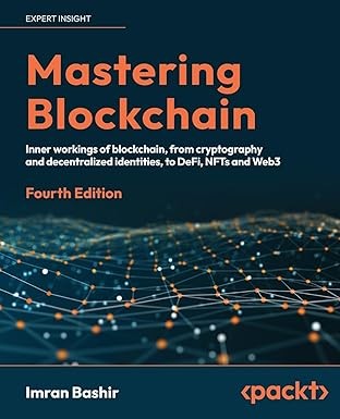 Mastering Blockchain: A technical reference guide to the inner workings of blockchain, from cryptography to DeFi and NFTs, 4th Edition