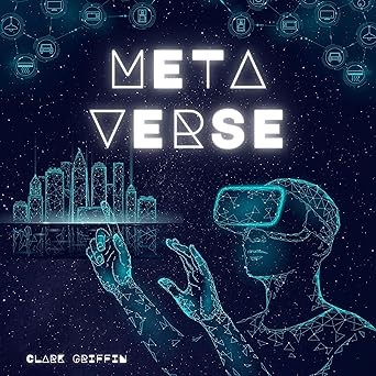 Metaverse: The Visionary Guide for Beginners to Discover and Invest in Virtual Lands, Blockchain Gaming, Digital Art of NFTs and the Fascinating Technologies of VR, AR and AI: Crypto Art and Non-Fungi